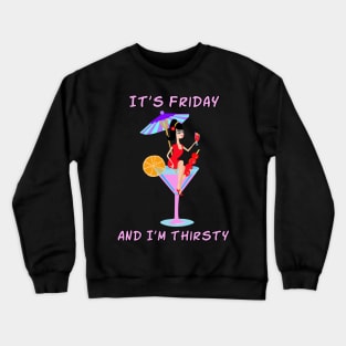 It's Friday and I'm Thirsty Crewneck Sweatshirt